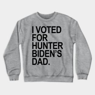 I Voted for Hunter Biden's Dad - black Crewneck Sweatshirt